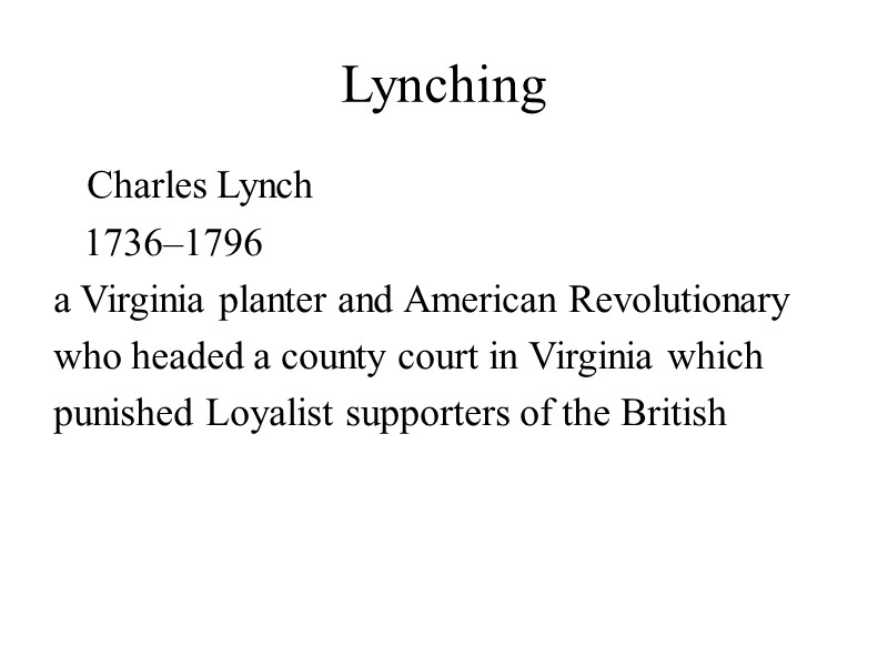 Lynching     Charles Lynch     1736–1796 a Virginia